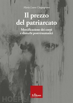 cinquegrana maria laura - il prezzo del patriarcato. mercificazione dei corpi e disturbi post-traumatici