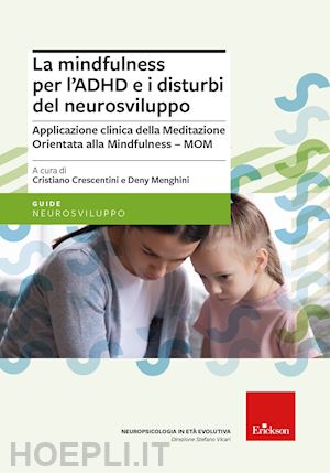 crescentini c. (curatore); menghini d. (curatore) - mindfulness per l'adhd e i disturbi del neurosviluppo. applicazione clinica dell