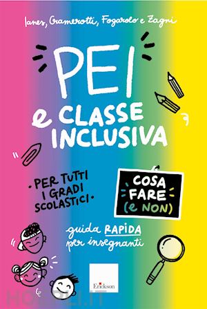 ianes dario; cramerotti sofia; fogarolo flavio; zagni benedetta - pei e classe inclusiva. cosa fare (e non). guida rapida per insegnanti