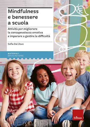 dal zovo sofia - mindfulness e benessere a scuola. attivita' per migliorare la consapevolezza emo