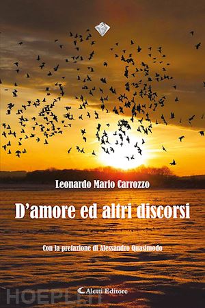 Leonardo Carrozzo,Alessandro Quasimodo 9788859177319 D'amore ed altri discorsi 