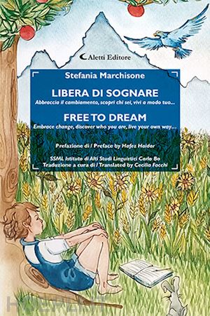 marchisone stefania - libera di sognare. abbraccia il cambiamento, scopri chi sei, vivi a modo tuo...