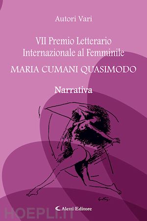  - 7° premio letterario internazionale al femminile maria cumani quasimodo. narrativa