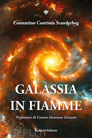 castriota scanderbeg costantino - galassia in fiamme