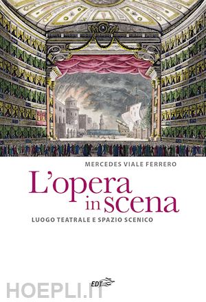 viale ferrero mercedes; biggi m. i. (curatore) - l'opera in scena. luogo teatrale e spazio scenico