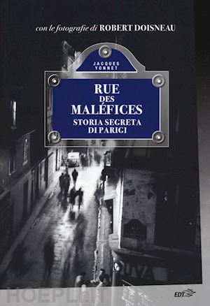 yonnet jacques - rue des malefices. storia segreta di parigi