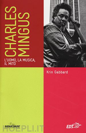 gabbard krin - charles mingus. l'uomo, la musica, il mito