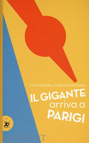 dondina ginevra; fadda emiliano mattia - il gigante arriva a parigi. ediz. a colori