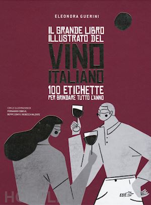 guerini eleonora - grande libro illustrato del vino italiano. 100 etichette per brindare tutto l'an