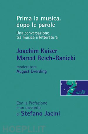 kaiser joachim; reich-ranicki marcel; everding august; jacini s. (curatore) - prima la musica, dopo le parole.