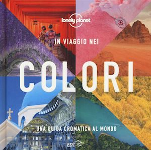 aa.vv. - in viaggio nei colori - una guida cromatica al mondo