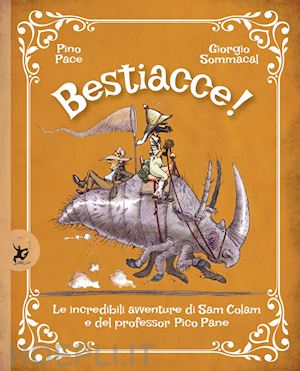 pace pino; sommacal giorgio - bestiacce! le incredibili avventure di sam colam e del professore pico pane