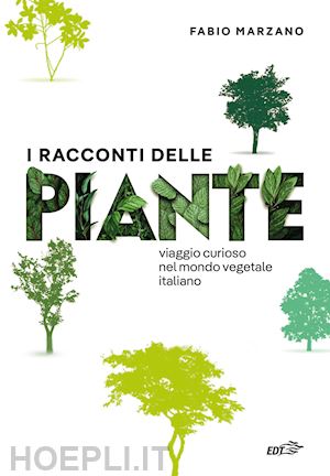 marzano fabio - i racconti delle piante. viaggio curioso nel mondo vegetale italiano