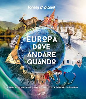 Europa, Dove Andare Quando. La Guida Per Pianificare Il Viaggio Perfetto In  Ogni - Aa.Vv.