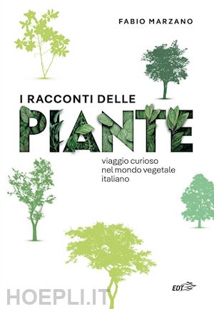 marzano fabio - i racconti delle piante. viaggio curioso nel mondo vegetale italiano