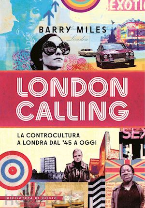 miles barry - london calling. la controcultura a londra dal '45 a oggi