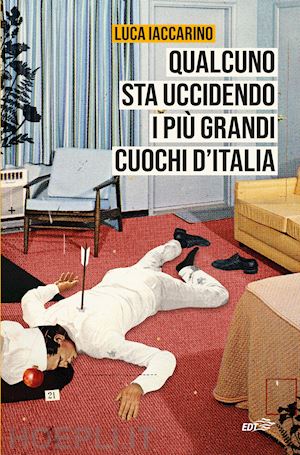 iaccarino luca - qualcuno sta uccidendo i piu' grandi cuochi d'italia