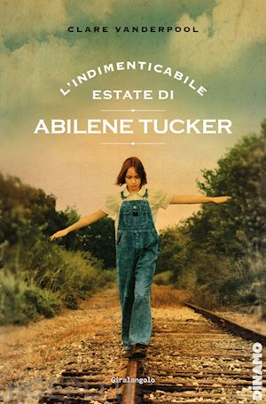 vanderpool clare - l'indimenticabile estate di abilene tucker