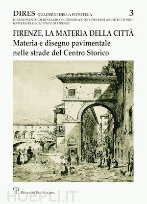 gurrieri f.(curatore) - firenze, la materia della città. materia e disegno pavimentale nelle strade del centro storico