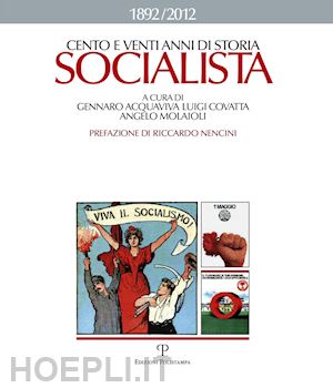 acquaviva g. (curatore); covatta l. (curatore); molaioli a. (curatore) - cento e venti anni di storia socialista 1892-2012