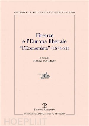 poettinger m.(curatore) - firenze e l'europa liberale. l'economista (1874-81)