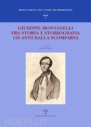 rogari s.(curatore) - giuseppe montanelli fra storia e storiografia a 150 anni dalla scomparsa