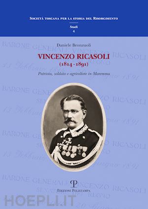 bronzuoli vincenzo - vincenzo ricasoli (1814-1891). patriota, soldato e agricoltore in maremma