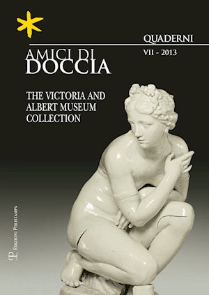  - amici di doccia. quaderni vol vii-2013 the victoria and albert museum collection
