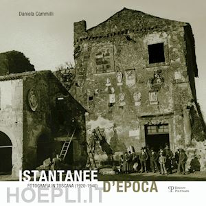cammilli daniela - istantanee d'epoca. fotografia in toscana (1920-1940)