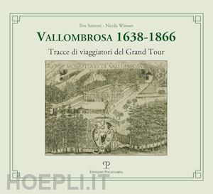 santoni ilvo; wittum nicola - vallombrosa 1638-1866. tracce di viaggiatori del grand tour
