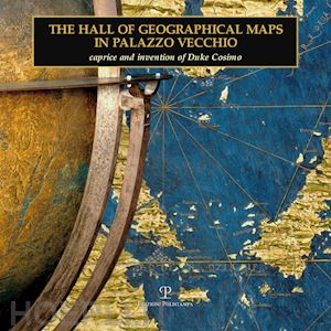 pacetti p.(curatore) - the hall of geographical maps in palazzo vecchio. caprice and invention of duke cosimo