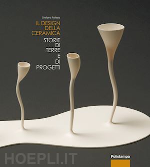 follesa stefano - il design della ceramica. storie di terre e di progetti