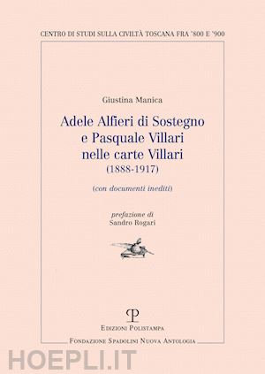 manica giustina - adele alfieri di sostegno e pasquale villari nelle carte villari (1888-1917). con documenti inediti