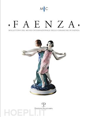  - faenza. bollettino del museo internazionale delle ceramiche in faenza (2016). vol. 1