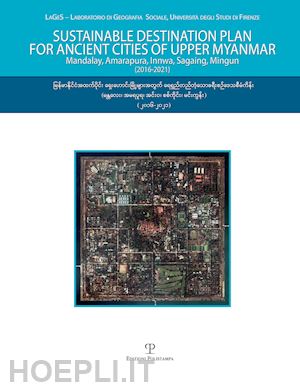  - sustainable destination plan for the ancient cities of upper myanmar. mandalay, amarapura, innwa, sagaing, mingun (2016-2021). con dvd-rom