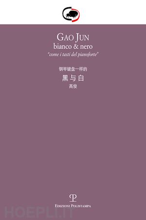 bimbi a.(curatore); ceccotti r.(curatore) - gao jun. bianco & nero. come i tasti del pianoforte. ediz. italiana e cinese