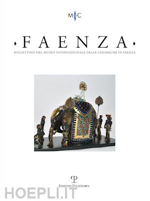  - faenza. bollettino del museo internazionale delle ceramiche in faenza (2017). vol. 1