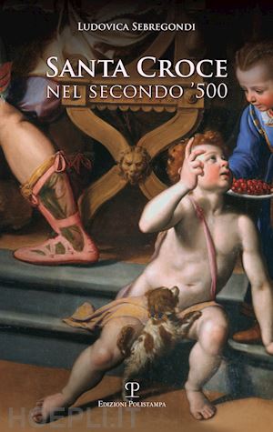 sebregondi ludovica - santacroce nel secondo '500