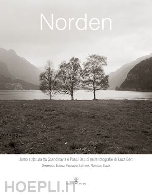 barletti e. (curatore) - norden. uomo e natura tra scandinavia e paesi baltici nelle fotografie di luca b