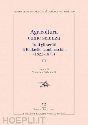lambruschini raffaello - agricoltura come scienza. tutti gli scritti di raffaello lambruschini (1822-1873