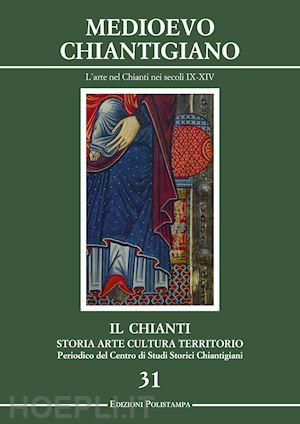 bartoli m.(curatore); chiostrini a.(curatore); matteuzzi n.(curatore) - il chianti. storia, arte, cultura, territorio. vol. 31: medioevo chiantigiano. l'arte nel chianti nei secoli ix-xiv