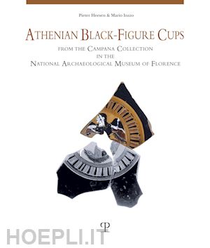 heesen pieter; iozzo mario - athenian black-figure cups from the campana collection in the national archaeological museum of florence