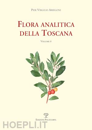 arrigoni pier virgilio - flora analitica della toscana. vol. 6