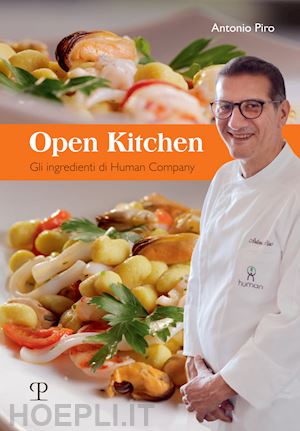 piro antonio - open kitchen. gli ingredienti di human company