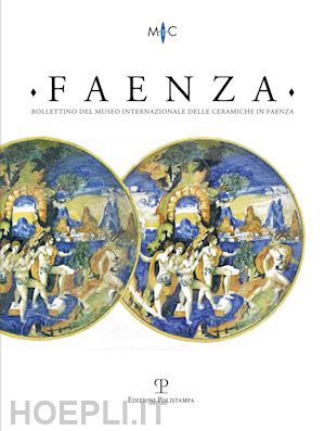  - faenza. bollettino del museo internazionale delle ceramiche in faenza (2019). vol. 1-2