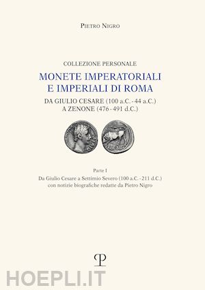 nigro pietro - monete imperatoriali e imperiali di roma. da giulio cesare (100 a.c.-44 a.c.) a