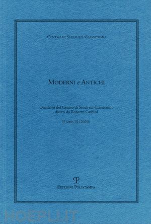  - moderni e antichi. quaderni del centro di studi sul classicismo diretti da roberto cardini (2020). vol. 2