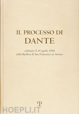 ricci d.(curatore) - il processo di dante. celebrato il 16 aprile 1966 nella basilica di san francesco in arezzo (rist. anast. firenze, 1967)