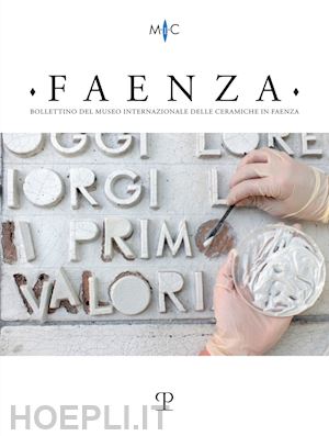 casali c. (curatore); mazzotti v. (curatore) - faenza. bollettino del museo internazionale delle ceramiche in faenza (2021). vo