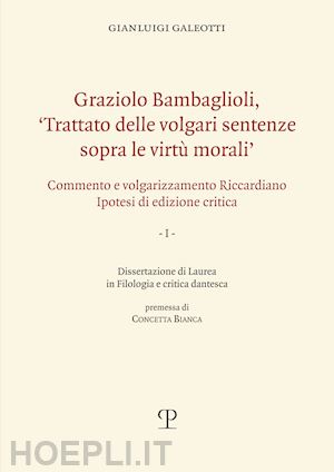 galeotti gianluigi - graziolo bambaglioli, «trattato delle volgari sentenze sopra le virtu' morali».